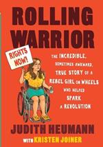 Rolling Warrior: The Incredible, Sometimes Awkward, True Story of a Rebel Girl on Wheels Who Helped Spark a Revolution