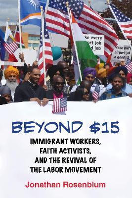 Beyond $15: Immigrant Workers, Faith Activists, and the Revival of the Labor Movement - Jonathan Rosenblum - cover