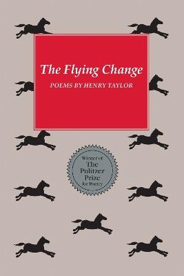 The Flying Change: Poems - Henry Taylor - cover