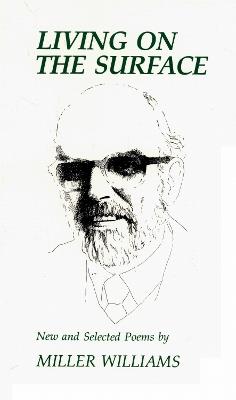 Living on the Surface: New and Selected Poems - Miller Williams - cover