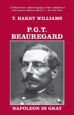 P. G. T. Beauregard: Napoleon in Gray - T. Harry Williams - cover
