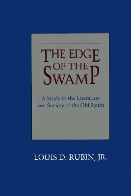 The Edge of the Swamp: A Study in the Literature and Society of the Old South - Louis D. Rubin Jr - cover
