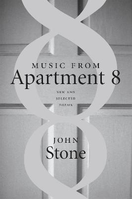 Music from Apartment 8: New and Selected Poems - John Stone - cover