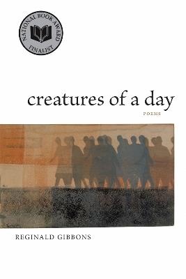 Creatures of a Day: Poems - Reginald Gibbons - cover