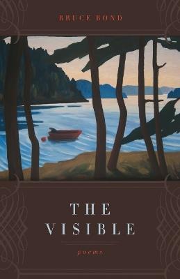The Visible: Poems - Bruce Bond - cover
