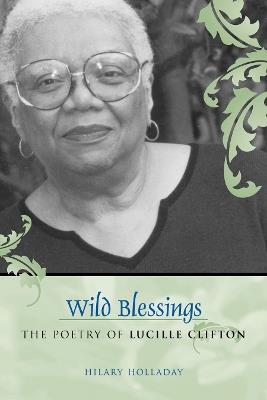 Wild Blessings: The Poetry of Lucille Clifton - Hilary Holladay - cover