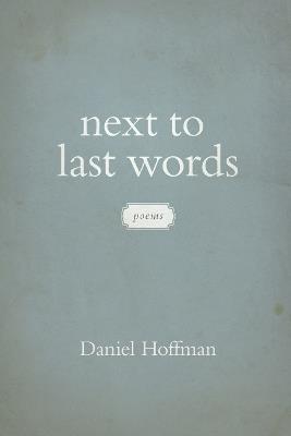 Next to Last Words: Poems - Daniel Hoffman - cover