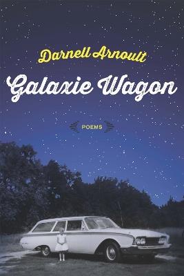 Galaxie Wagon: Poems - Darnell Arnoult - cover