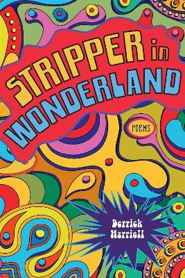 Stripper in Wonderland: Poems - Derrick Harriell - cover