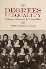 Degrees of Equality: Abolitionist Colleges and the Politics of Race