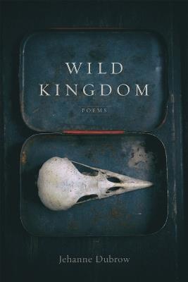 Wild Kingdom: Poems - Jehanne Dubrow - cover