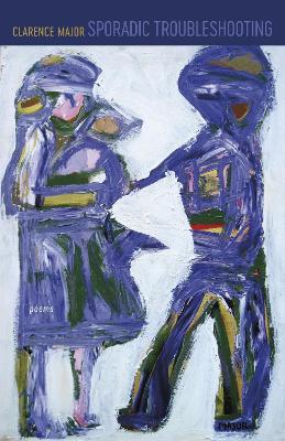 Sporadic Troubleshooting: Poems - Clarence Major - cover