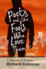 Poets and the Fools Who Love Them: A Memoir in Essays