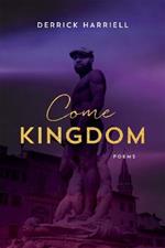 Come Kingdom: Poems