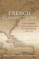 French Connections: Cultural Mobility in North America and the Atlantic World, 1600-1875
