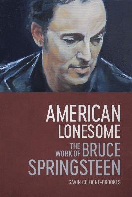 American Lonesome: The Work of Bruce Springsteen - Gavin Cologne-Brookes - cover