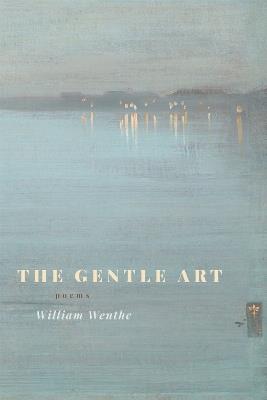 The Gentle Art: Poems - William Wenthe - cover