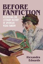 Before Fanfiction: Recovering the Literary History of American Media Fandom