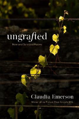 Ungrafted: New and Selected Poems - Claudia Emerson - cover