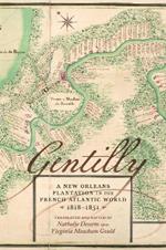 Gentilly: A New Orleans Plantation in the French Atlantic World, 1818-1851