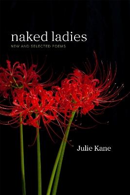 Naked Ladies: New and Selected Poems - Julie Kane - cover