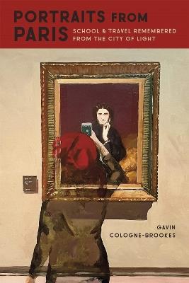 Portraits from Paris: School and Travel Remembered from the City of Light - Gavin Cologne-Brookes - cover