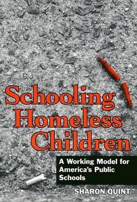 Schooling Homeless Children: Working Models for America's Public Schools - Sharon Quint - cover
