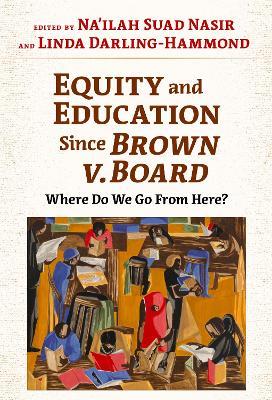 Equity and Education Since Brown V. Board: Where Do We Go from Here? - cover
