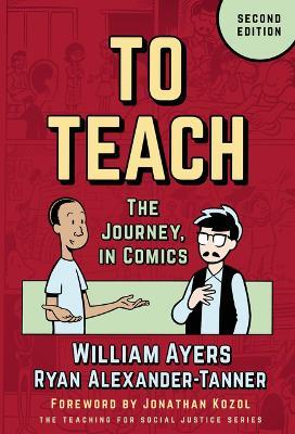 To Teach: The Journey, in Comics - William Ayers,Ryan Alexander-Tanner - cover