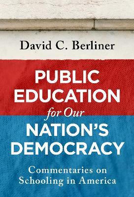 Public Education for Our Nation's Democracy: Commentaries on Schooling in America - David C. Berliner - cover