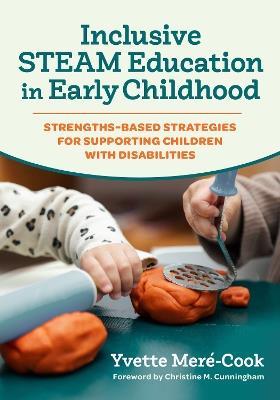 Inclusive STEAM Education in Early Childhood: Strengths-Based Strategies for Supporting Children with Disabilities - Yvette Meré-Cook - cover