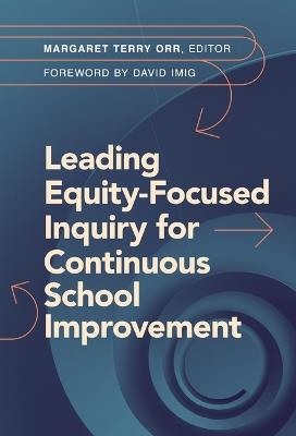 Leading Equity-Focused Inquiry for Continuous School Improvement - cover
