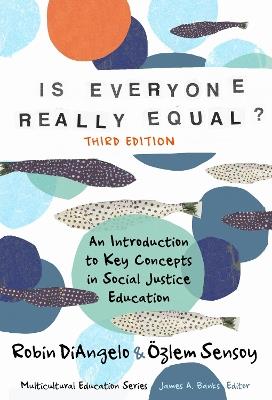 Is Everyone Really Equal?: An Introduction to Key Concepts in Social Justice Education - Robin DiAngelo,Özlem Sensoy - cover