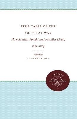 True Tales of the South at War: How Soldiers Fought and Families Lived, 1861-1865 - cover