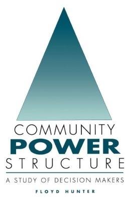 Community Power Structure: A Study of Decision Makers - Floyd Hunter - cover