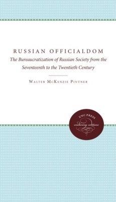 Russian Officialdom: The Bureaucratization of Russian Society from the Seventeenth to the Twentieth Century - Walter Pintner - cover