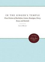 In the Singer's Temple: Prose Fictions of Barthelme, Gaines, Brautigan, Piercy, Kesey, and Kosinski