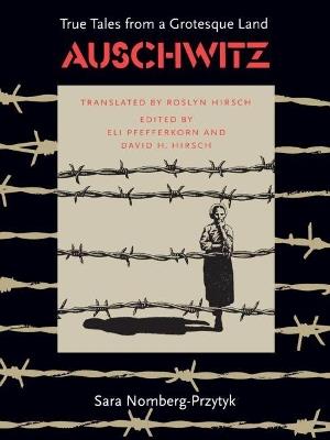 Auschwitz: True Tales From a Grotesque Land - Sara Nomberg-Przytyk - cover