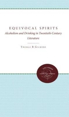 Equivocal Spirits: Alcoholism and Drinking in Twentieth-Century Literature - Thomas B. Gilmore - cover