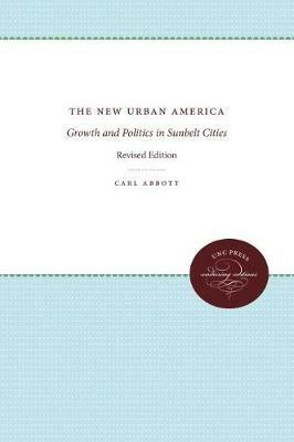 The New Urban America: Growth and Politics in Sunbelt Cities, revised edition - Carl Abbott - cover
