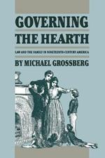 Governing the Hearth: Law and the Family in Nineteenth-Century America