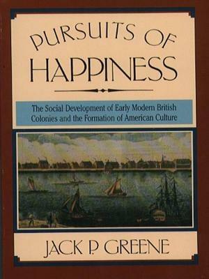 Pursuits of Happiness: The Social Development of Early Modern British Colonies and the Formation of American Culture - Jack P. Greene - cover