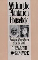 Within the Plantation Household: Black and White Women of the Old South