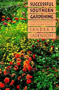 Successful Southern Gardening: A Practical Guide for Year-round Beauty - Sandra F. Ladendorf - cover