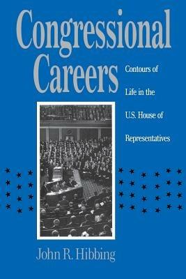 Congressional Careers: Contours of Life in the U.S. House of Representatives - John R. Hibbing - cover