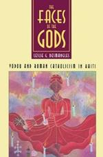 The Faces of the Gods: Vodou and Roman Catholicism in Haiti