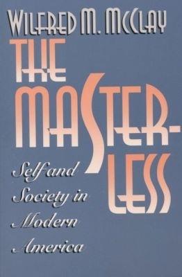 The Masterless: Self and Society in Modern America - Wilfred M. McClay - cover