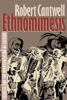 Ethnomimesis: Folklife and the Representation of Culture - Robert S. Cantwell - cover