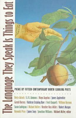 The Language They Speak Is Things to Eat: Poems By Fifteen Contemporary North Carolina Poets - cover