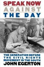 Speak Now Against the Day: The Generation Before the Civil Rights Movement in the South